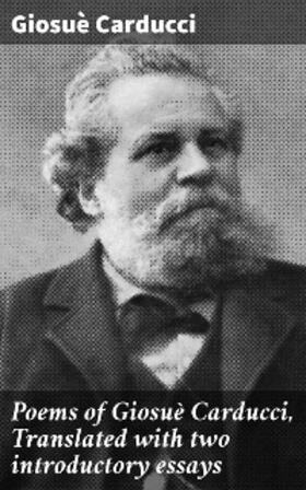 Carducci |  Poems of Giosuè Carducci, Translated with two introductory essays | eBook | Sack Fachmedien