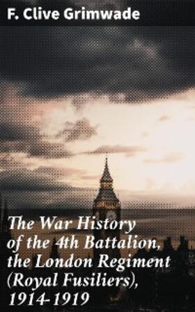 Grimwade |  The War History of the 4th Battalion, the London Regiment (Royal Fusiliers), 1914-1919 | eBook | Sack Fachmedien