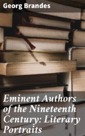 Brandes |  Eminent Authors of the Nineteenth Century: Literary Portraits | eBook | Sack Fachmedien