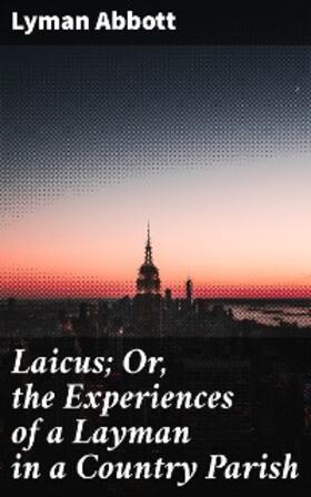 Abbott |  Laicus; Or, the Experiences of a Layman in a Country Parish | eBook | Sack Fachmedien