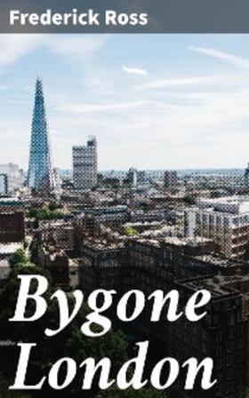 Ross |  Bygone London | eBook | Sack Fachmedien