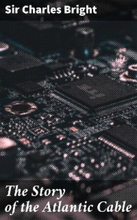 Bright |  The Story of the Atlantic Cable | eBook | Sack Fachmedien