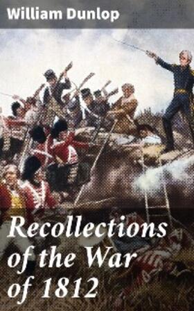 Dunlop |  Recollections of the War of 1812 | eBook | Sack Fachmedien