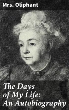 Oliphant |  The Days of My Life: An Autobiography | eBook | Sack Fachmedien