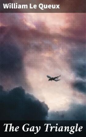 Queux |  The Gay Triangle | eBook | Sack Fachmedien