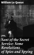 Queux |  Sant of the Secret Service: Some Revelations of Spies and Spying | eBook | Sack Fachmedien
