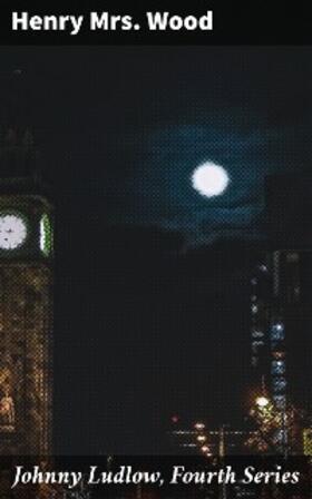 Wood |  Johnny Ludlow, Fourth Series | eBook | Sack Fachmedien