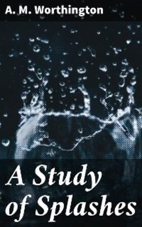 Worthington |  A Study of Splashes | eBook | Sack Fachmedien