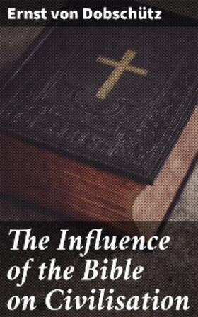 Dobschütz | The Influence of the Bible on Civilisation | E-Book | www.sack.de