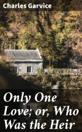 Garvice |  Only One Love; or, Who Was the Heir | eBook | Sack Fachmedien