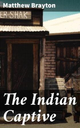 Brayton |  The Indian Captive | eBook | Sack Fachmedien