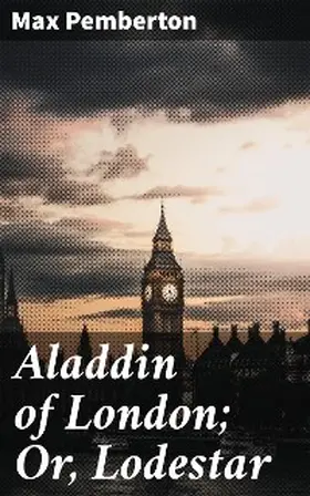 Pemberton |  Aladdin of London; Or, Lodestar | eBook | Sack Fachmedien