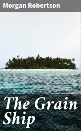 Robertson |  The Grain Ship | eBook | Sack Fachmedien