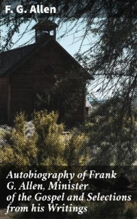 Allen / Graham |  Autobiography of Frank G. Allen, Minister of the Gospel and Selections from his Writings | eBook | Sack Fachmedien