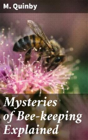 Quinby |  Mysteries of Bee-keeping Explained | eBook | Sack Fachmedien