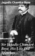 Bose |  Sir Jagadis Chunder Bose, His Life and Speeches | eBook | Sack Fachmedien