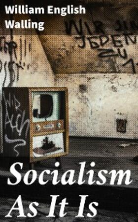 Walling |  Socialism As It Is | eBook | Sack Fachmedien