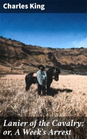 King |  Lanier of the Cavalry; or, A Week's Arrest | eBook | Sack Fachmedien