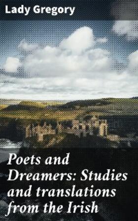 Gregory |  Poets and Dreamers: Studies and translations from the Irish | eBook | Sack Fachmedien