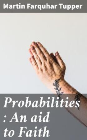 Tupper |  Probabilities : An aid to Faith | eBook | Sack Fachmedien
