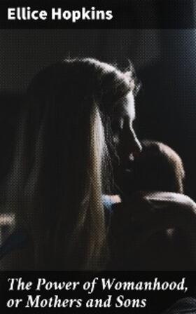 Hopkins |  The Power of Womanhood, or Mothers and Sons | eBook | Sack Fachmedien