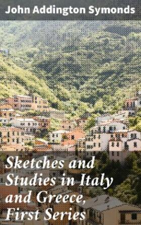 Symonds / Brown |  Sketches and Studies in Italy and Greece, First Series | eBook | Sack Fachmedien