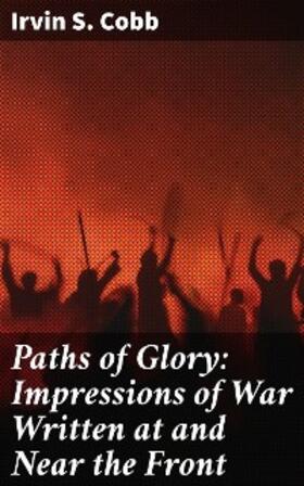 Cobb |  Paths of Glory: Impressions of War Written at and Near the Front | eBook | Sack Fachmedien