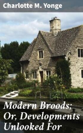 Yonge |  Modern Broods; Or, Developments Unlooked For | eBook | Sack Fachmedien