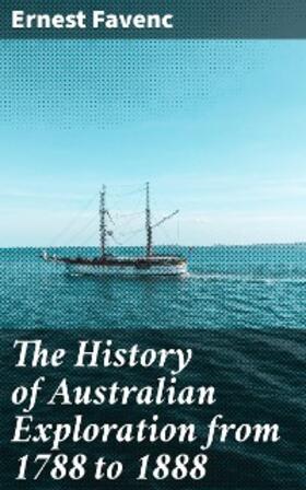 Favenc |  The History of Australian Exploration from 1788 to 1888 | eBook | Sack Fachmedien