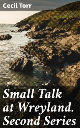 Torr |  Small Talk at Wreyland. Second Series | eBook | Sack Fachmedien
