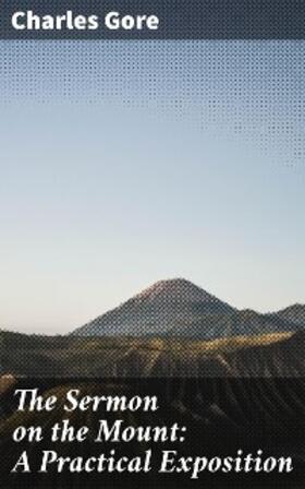 Gore |  The Sermon on the Mount: A Practical Exposition | eBook | Sack Fachmedien