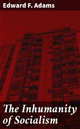 Adams |  The Inhumanity of Socialism | eBook | Sack Fachmedien