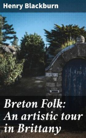 Blackburn |  Breton Folk: An artistic tour in Brittany | eBook | Sack Fachmedien