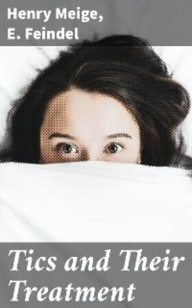 Meige / Feindel |  Tics and Their Treatment | eBook | Sack Fachmedien