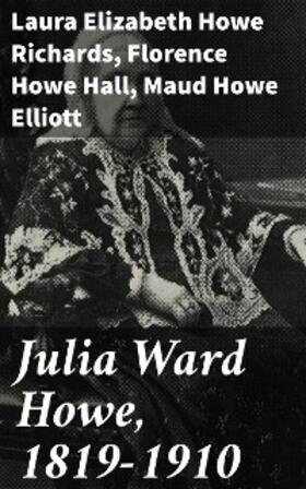 Richards / Elliott / Hall |  Julia Ward Howe, 1819-1910 | eBook | Sack Fachmedien