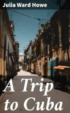 Howe |  A Trip to Cuba | eBook | Sack Fachmedien