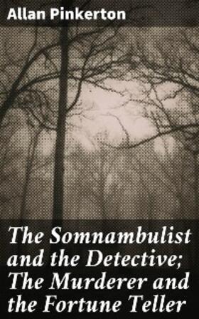 Pinkerton |  The Somnambulist and the Detective; The Murderer and the Fortune Teller | eBook | Sack Fachmedien