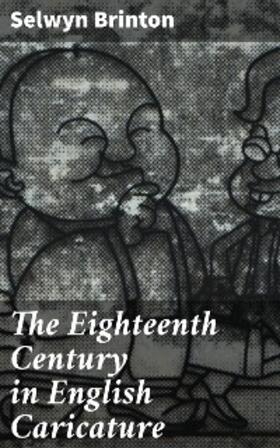 Brinton |  The Eighteenth Century in English Caricature | eBook | Sack Fachmedien