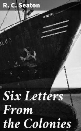 Seaton |  Six Letters From the Colonies | eBook | Sack Fachmedien