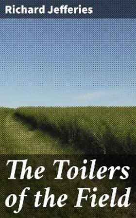 Jefferies |  The Toilers of the Field | eBook | Sack Fachmedien