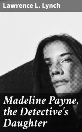 Lynch |  Madeline Payne, the Detective's Daughter | eBook | Sack Fachmedien
