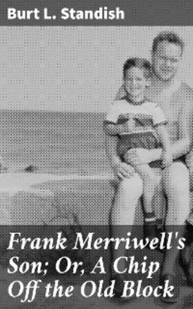Standish |  Frank Merriwell's Son; Or, A Chip Off the Old Block | eBook | Sack Fachmedien