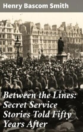Smith |  Between the Lines: Secret Service Stories Told Fifty Years After | eBook | Sack Fachmedien