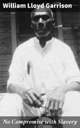 Garrison |  No Compromise with Slavery | eBook | Sack Fachmedien