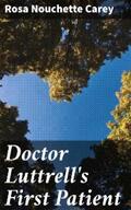 Carey |  Doctor Luttrell's First Patient | eBook | Sack Fachmedien
