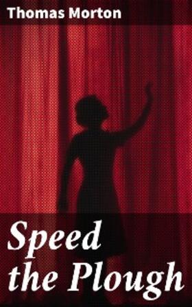 Morton |  Speed the Plough | eBook | Sack Fachmedien