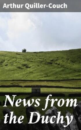 Quiller-Couch |  News from the Duchy | eBook | Sack Fachmedien