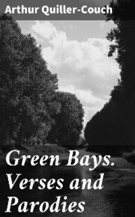 Quiller-Couch |  Green Bays. Verses and Parodies | eBook | Sack Fachmedien