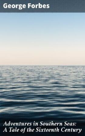 Forbes |  Adventures in Southern Seas: A Tale of the Sixteenth Century | eBook | Sack Fachmedien