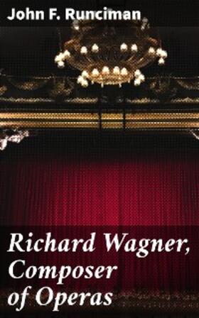 Runciman |  Richard Wagner, Composer of Operas | eBook | Sack Fachmedien